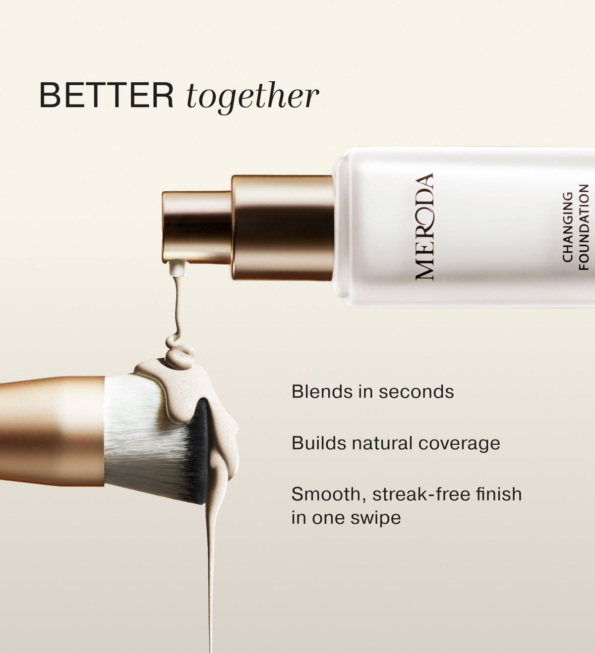 Changing Foundation dispensed onto a dual-toned brush for a smooth, streak-free finish and natural coverage.